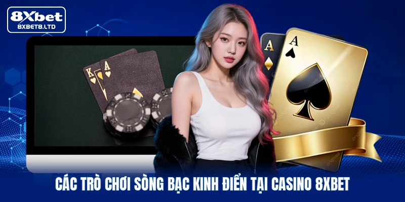 Các trò chơi sòng bạc kinh điển tại casino 8xbet