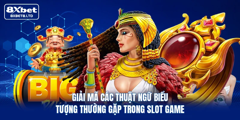 Giải mã các thuật ngữ biểu tượng thường gặp trong Slot game