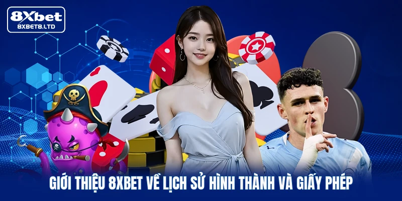 Giới thiệu 8xbet về lịch sử hình thành và giấy phép