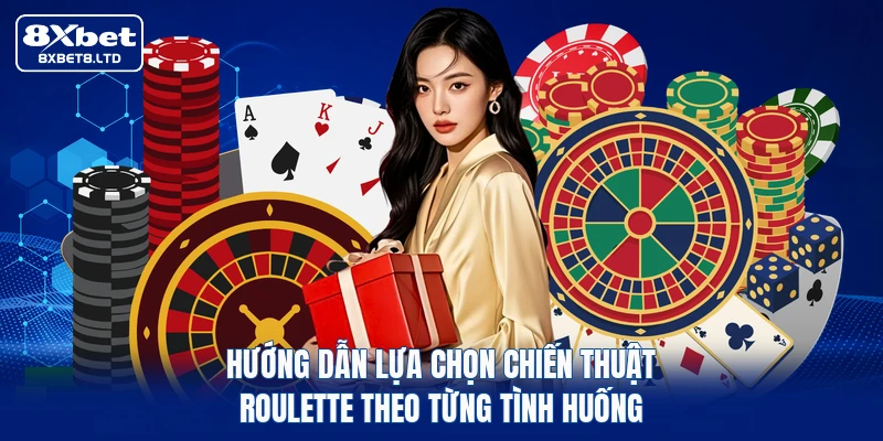 Hướng dẫn lựa chọn chiến thuật Roulette theo từng tình huống