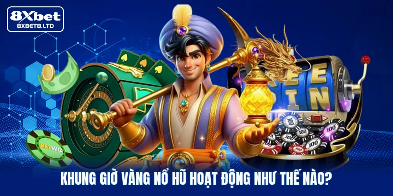 Khung giờ vàng nổ hũ hoạt động như thế nào?
