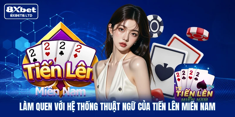 Làm quen với hệ thống thuật ngữ của Tiến lên miền Nam