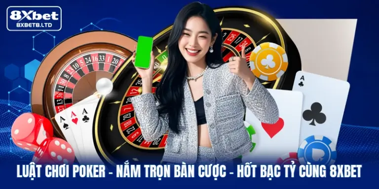 luat choi poker nam tron ban cuoc hot bac ty cung 8xbet