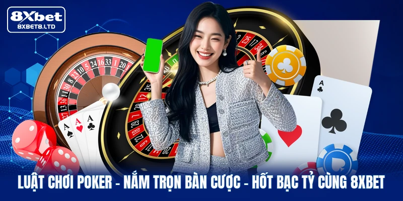 luat choi poker nam tron ban cuoc hot bac ty cung 8xbet
