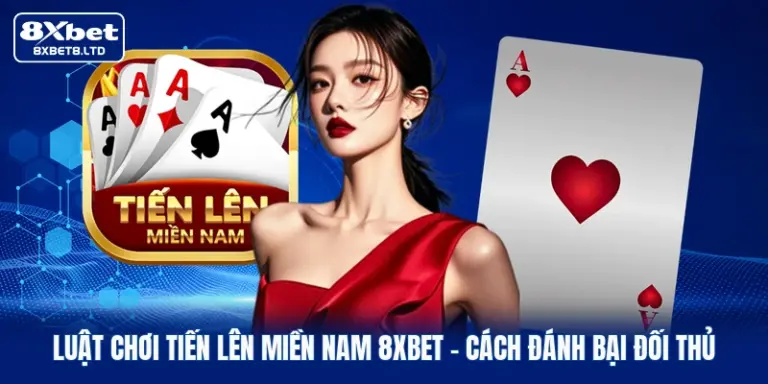 luat choi tien len mien nam 8xbet cach danh bai doi thu