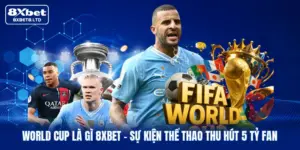 world cup la gi 8xbet su kien the thao thu hut 5 ty fan